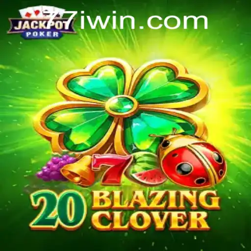 Experience the Thrill of 20BlazingClover: A Comprehensive Guide with 7IWIN Strategy Insights